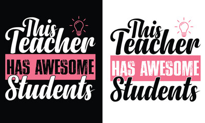This Teacher Has Awesome Students Typography t shirt design t-shirt, typography, ornament vector - Good for kids or birthday boys, scrap booking, posters, greeting cards, banners, textiles, or gifts, 
