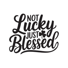Not lucky just blessed typography silhouette vector illustration