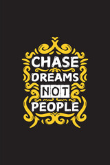 Lettering quote of Chase Dreams Not People