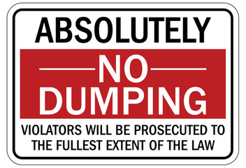 No dumping sign violators will be prosecuted to the fullest extend of the law