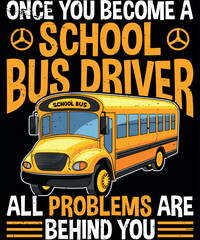 School Bus Driver All Problems Are Behind You T-Shirt Design
