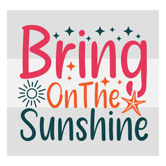 Bring On The Sunshine Svg, Sunshine Svg, Summer Beach, Beach Svg, Summertime Svg, Funny Beach Svg, Summer Shirt Svg, Beach Life, Holiday, Summer T-shirt Design, 
Summer Bundle, Summer Quotes Svg,