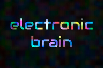 Electronic brain text from a pixel background on a technical topic
