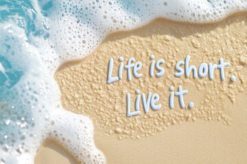 Inspiring message on sandy beach reminding people to embrace life and its moments while enjoying a beautiful day by the ocean