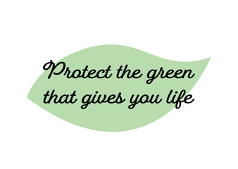 Protect the green that gives you life phrase