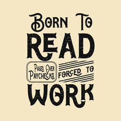Born to read forced to work Reading Quote Design