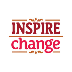 inspire change typography t-shirt design on white background 