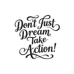 Don't just dream take action typography text.