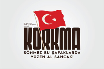 Korkma sönmez bu şafaklar yüzen al sancak, 12 Mart istiklal marşı'kabulü. 