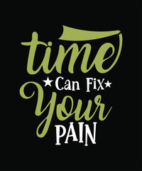 TIME CAN FIX YOUR PAIN t shirt design