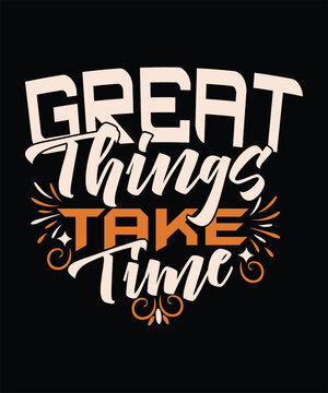 GREAT THINGS TAKE TIME t shirt design