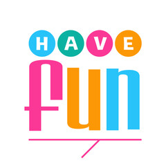 Have fun