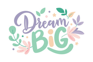 Dream Big typography t-shirt vector illustrations perfect for posters, merchandise, and branding