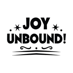  joy unbound  typography calligraphy t-shirt design on white background.