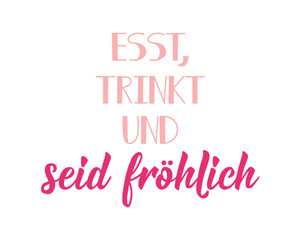 Translation from German: Eat, drink and be happy. Ink illustration. Perfect design for greeting cards, posters and social media. German Lettering.