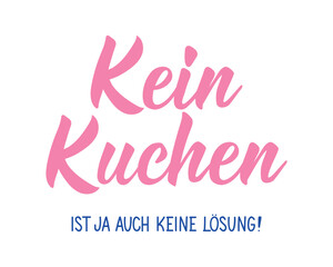 Translation from German: No cake is no solution either. Ink illustration. Perfect design for greeting cards, posters and social media. German Lettering.