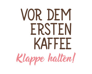 Fototapeta premium Translation from German: Shut up before the first coffee. Ink illustration. Perfect design for greeting cards, posters and social media. German Lettering.