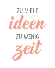 Translation from German: So many ideas, so little time. Ink illustration. Perfect design for greeting cards, posters and social media. German Lettering.