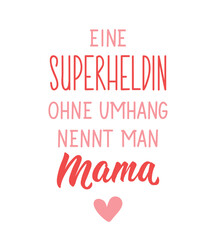Translation from German: A superhero without a cape is called mom. Ink illustration. Perfect design for greeting cards, posters and social media. German Lettering.