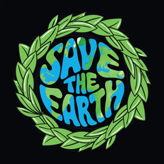 Save the earth - Earth day quote t-shirt design vector template