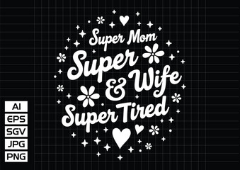 Super mom mom wife super tired t shirt design