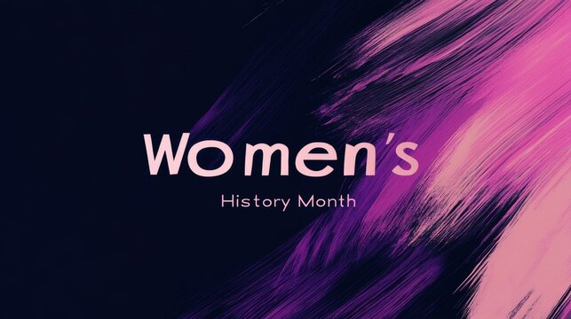"Women's History Month" in white text on a black background with purple and pink brush strokes, symbolizing empowerment, equality, and the celebration of women’s achievements.