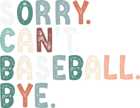 Sorry Can't Baseball Bye Season PNG, Baseball Gift, Sorry Can't Baseball Bye Shirt, Baseball Mom Tee, Baseball Sports, Baseball Player