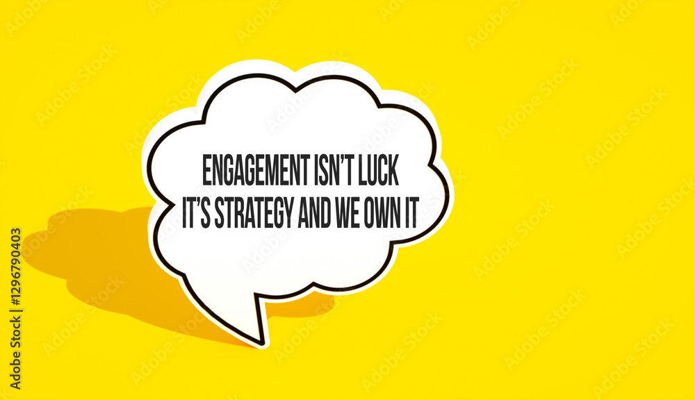 Wall mural engagement isn’t luck it’s strategy and we own it text message on speech bubble. yellow background a