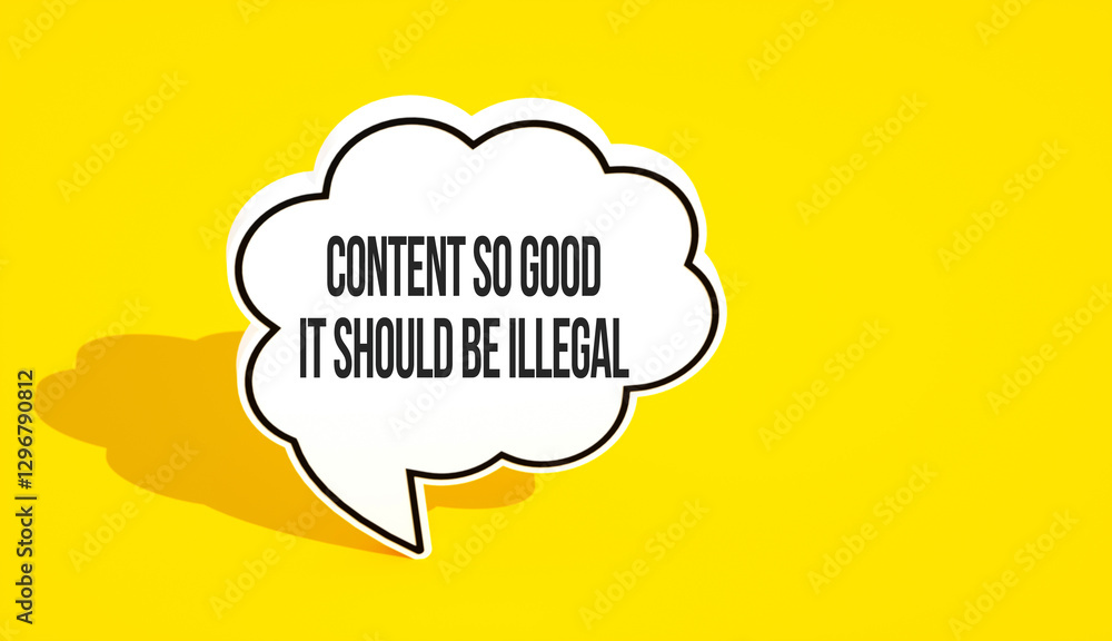 Wall mural content so good it should be illegal text message on speech bubble. yellow background and advertisin