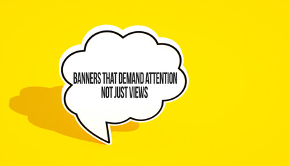 Banners that demand attention not just views text message on speech bubble. Yellow background and advertising word message