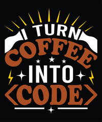 I Turn Coffee into Code t-shirt design
