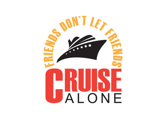 Friends don’t let friends Cruise alone vector, Friends don’t let friends Cruise alone clipart, Friends don’t let friends Cruise alone silhouette.