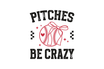 Pitches be crazy, Baseball Funny Saying SVG Typography T Shirt Design