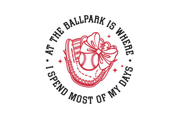 At The Ballpark Is Where I Spend Most Of My Days, Baseball Coquette Bow SVG Typography T Shirt Design