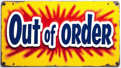 A colorful sign with a bold design indicating something is not functioning.