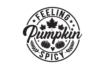 Feeling pumpkin spicy svg, Thanksgiving t-shirt design, Funny Fall svg, Fall Autumn groovy Retro SVG Bundle, Pumpkin, Handmade calligraphy vector illustration graphic, vector sign, Cut File Cric