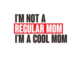Im not a regular mom im a cool mom 5