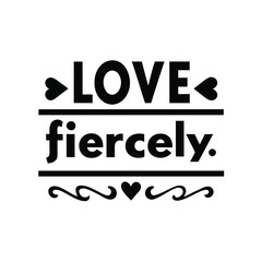 love fiercely typography t-shirt design on white background 