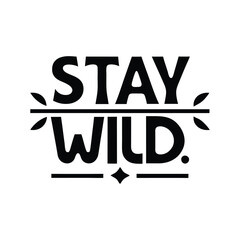 stay wild typography t-shirt design on white background 