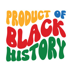 Product of Black history, Juneteenth 1865, Black Pride, They not like us