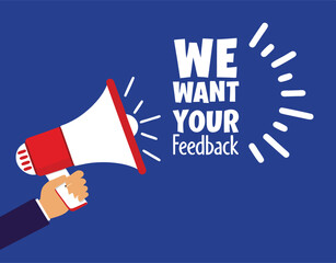 Hand hold megaphone. We want your feedback. Flat style. Vector illustration