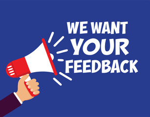 Hand hold megaphone. We want your feedback. Flat style. Vector illustration