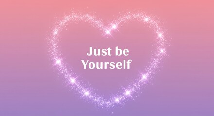 Gradient pastel background, pink to lavender, large heart shape, soft glowing edges, white sparkles, inspirational text "Just Be Yourself", centered composition