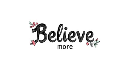 Believe More Inspirational Quote Typography Floral Design Motivational Message Text Decoration Positive Affirmation Mindset Encouragement Cursive Font Elegant