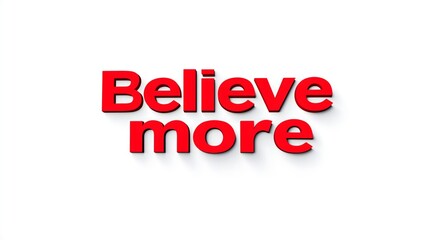 Fototapeta premium Believe More Motivational Quote Red Typography Inspirational Message Bold Text Positive Affirmation Confidence Mindset Encouragement Motivation Success Attitude