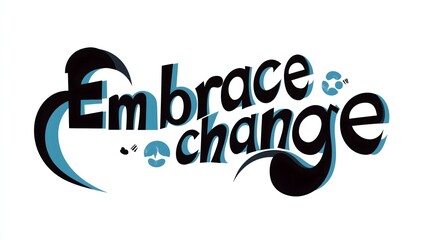 Fototapeta premium Modern Embrace Change Typography Blue Accents Motivational Quote Inspirational Message Transformation Adaptation Growth Mindset Personal Development Positive Thinking Life Advice