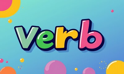 Colorful Typography Illustrating the Word 'Verb' on a Vivid Abstract Background with Playful Bubble Patterns and Gradient Shades