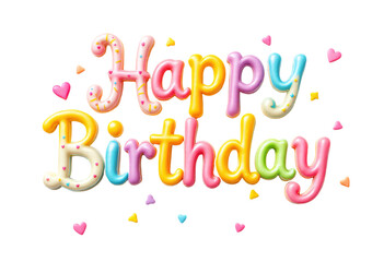 Colorful Happy Birthday 3d text design in decorative lettering, sweet hearts decoration on the transparent background.  Festive phrase for card, banner, invitation.
