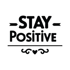 stay positive typography t-shirt design on white background 