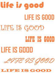 Life is Good slogan vektorschrift vektor vektorgrafik skalierbar transparenter hintergrund